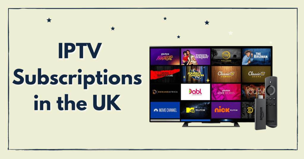 IPTV Subscriptions in the UK